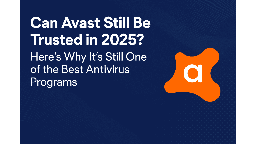 image of blog article 'Can Avast Be Trusted in 2025? Why It Is Still a Top Antivirus Choice'