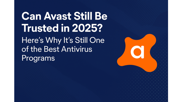 Can Avast Be Trusted in 2025? Why It Is Still a Top Antivirus Choice