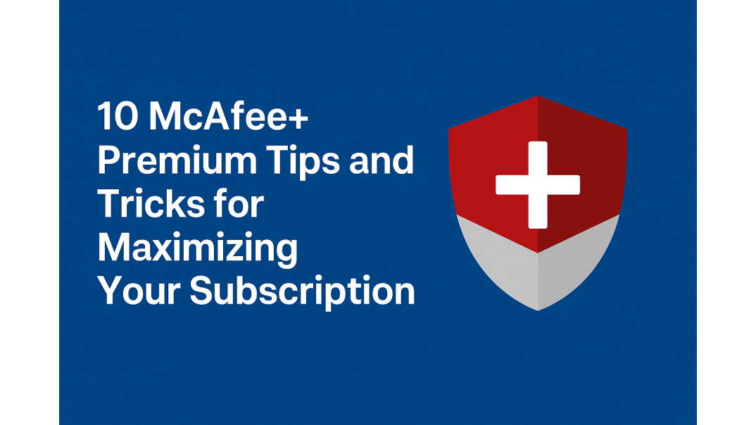 Image of McAfee+ Premium Tips and Tricks