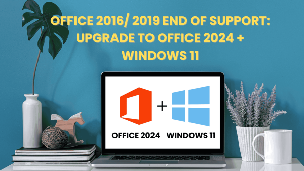 Office 2016 & Office 2019 End of Support: Upgrade to Office 2024 + Windows 11