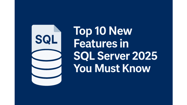 SQL Server 2025: Top 10 New Features and Upgrade Benefits Explained