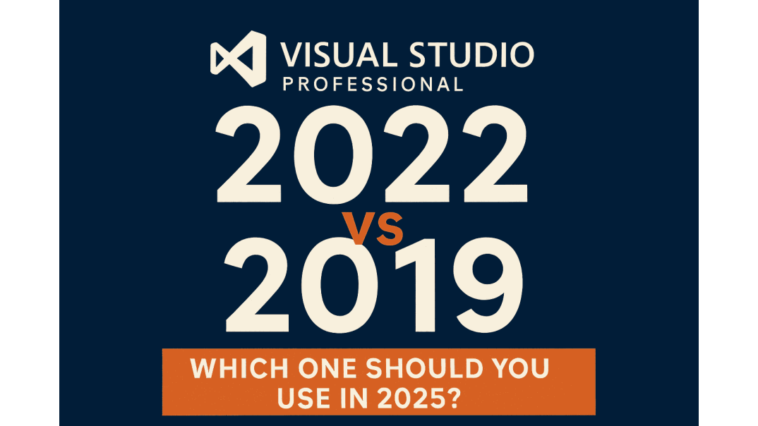 Visual Studio Professional 2022 vs 2019: Which One Should You Use in 2025